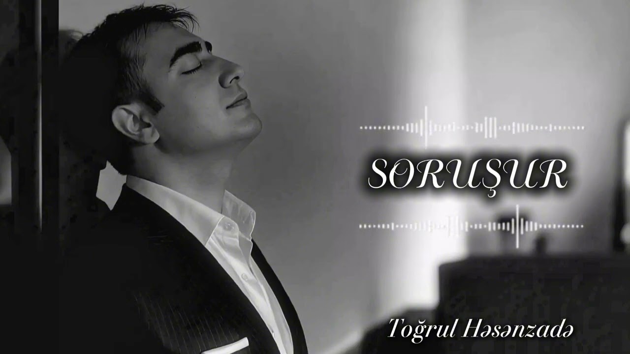 Toğrul Həsənzadə - Səni məndən soruşur 