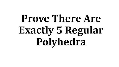 Prove There Are Exactly 5 Regular Polyhedra