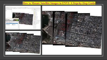 How to Mosaic Satellite Images in ENVI: A Step-by-Step Guide