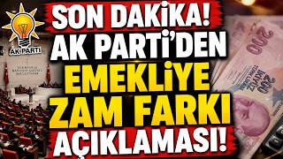 SON DAKİKA! AK PARTİ'DEN EMEKLİYE ZAM FARKI AÇIKLAMASI! ÖDEME İÇİN TARİH VERİLDİ!