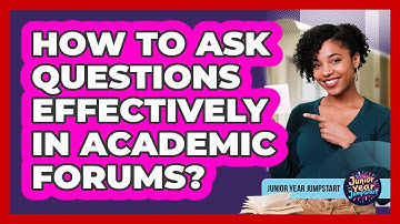 How To Ask Questions Effectively In Academic Forums?