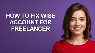 How to Fix Wise Account for Freelancer - AshleyHowTo