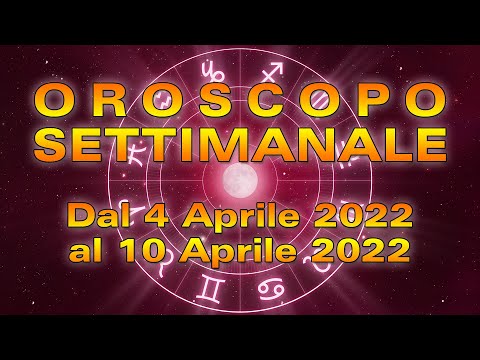 Oroscopo della Settimana dal 4 al 10 Aprile 2022!