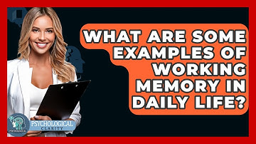 What Are Some Examples Of Working Memory In Daily Life? - Psychological Clarity