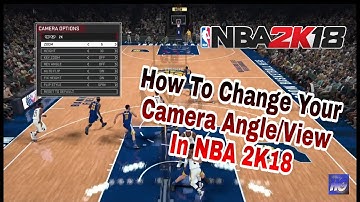 How to Change Your Camera Angle/View and What is the Best Camera Angle/View in NBA 2K18
