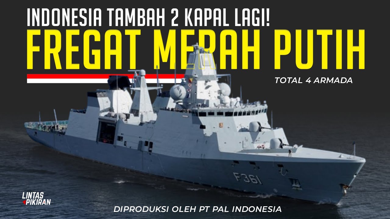 Indonesia Beli Lagi 2 Kapal Fregat Merah Putih | Tapi Kapan Diproduksi?