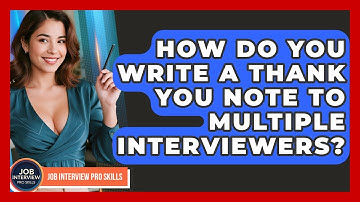 How Do You Write A Thank You Note To Multiple Interviewers? - Job Interview Pro Skills