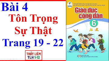 Giáo Dục Công Dân 6 Bài 4 | Tôn Trọng Sự Thật | Trang 19 – 22 | Cánh Diều