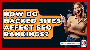How Do Hacked Sites Affect SEO Rankings? - SearchEnginesHub.com