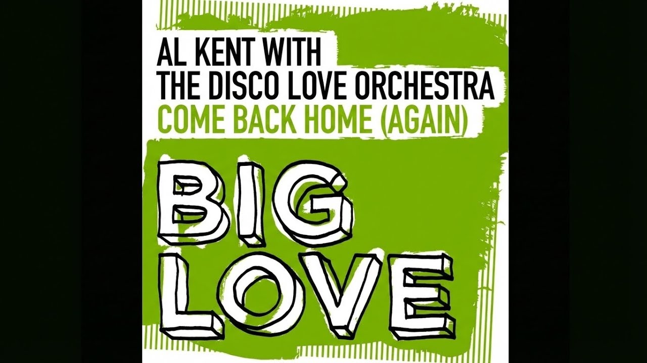 AL Kent With The Disco Love Orchestra- Come Back Home (Again