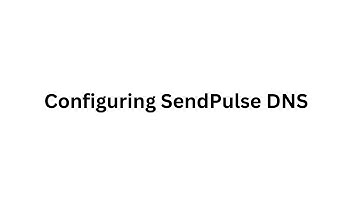 SendPulse DMARC, DKIM, SPF - Configuring DNS Records