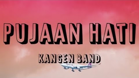 KANGEN BAND - PUJAAN HATI (LIRIK)