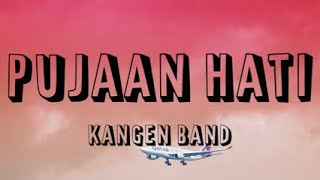 KANGEN BAND - PUJAAN HATI (LIRIK)