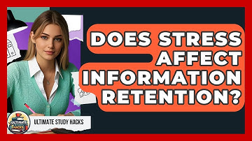 Does Stress Affect Information Retention? - Ultimate Study Hacks