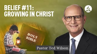 Growing in Christ [What Does It Mean and How Does It Happen?] – Pastor Ted Wilson