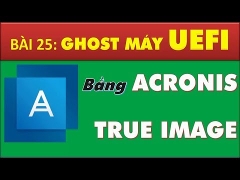 Cách tạo file ghost, bung ghost win 10, 8, 7 32-64bit UEFI bằng acronis true image 2018