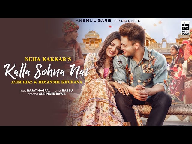 KALLA SOHNA NAI - Neha Kakkar | Asim Riaz u0026 Himanshi Khurana | Babbu | Rajat Nagpal | Anshul Garg class=