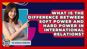What Is The Difference Between Soft Power And Hard Power In International Relations?