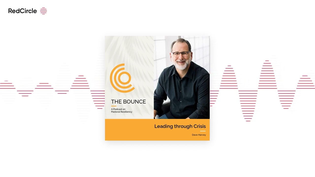 The Bounce with Bob Lepine - BONUS Dave Harvey: Leading Through Crisis
