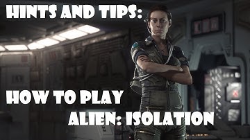 Alien: Isolation - General hints and tips for playing