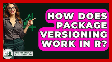 How Does Package Versioning Work In R? - The Friendly Statistician