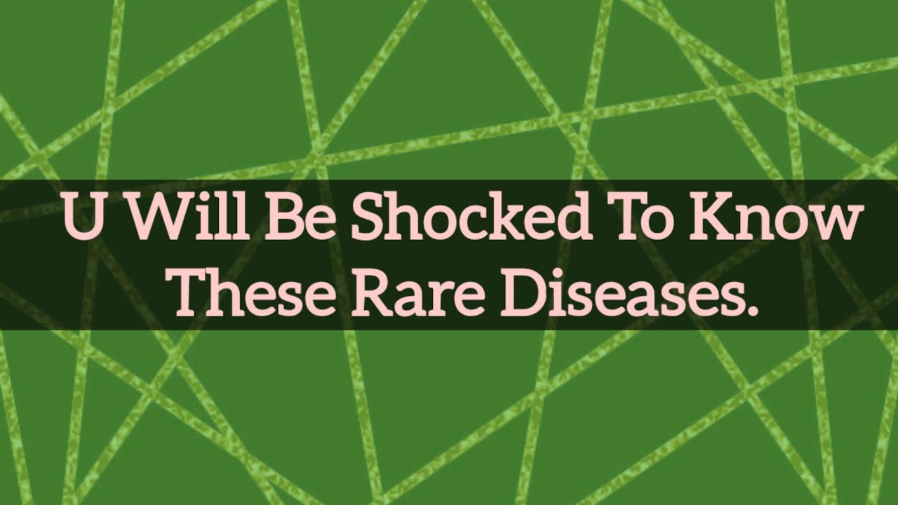 You Will Be Shocked To Know These Rare Diseases.....health diseases 