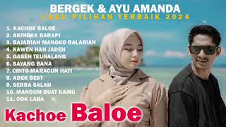 BERGEK & AYU AMANDA || LAGU PILIHAN TERBAIK 2024 - KACHOE BALOE 