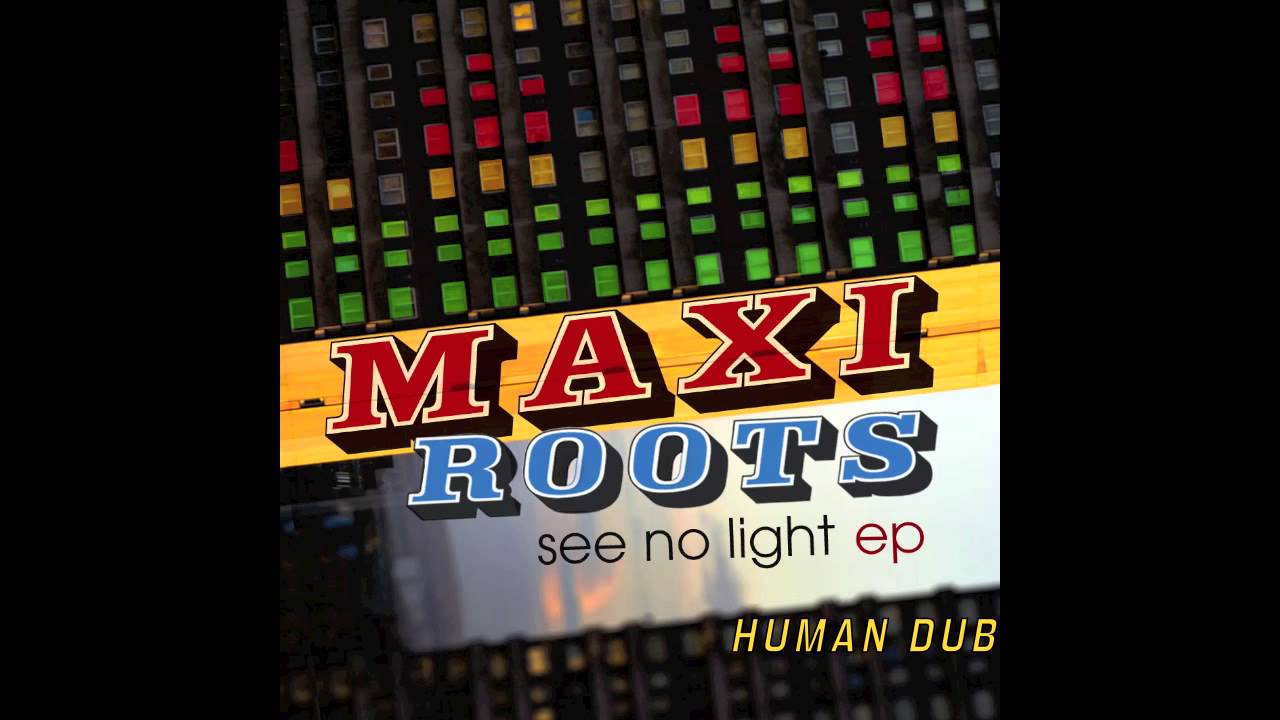 MAXIROOTS - Human Dub [See No Light EP]