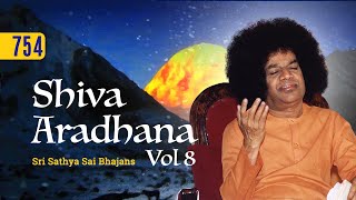 754 - Shiva Aradhana Vol - 8 | Sri Sathya Sai Bhajans