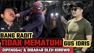 TEREKAM JELAS KHODAM MBAH REKSO HAJAR & BAKAR BANG RADIT KARENA TAK PATUH NASEHAT GUS IDRIS