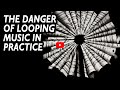 The Danger of Looping Music in Practice