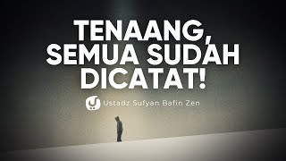 SEMUA TELAH TERCATAT, TAK ADA YANG LUPUT SEDIKITPUN! TENANGLAH! - Ustadz Sufyan Bafin Zen