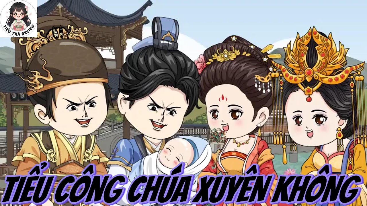 Tiểu Công Chúa Xuyên Không 👶✨ Vừa Chào Đời Đã Làm Cả Vương Triều Chấn Động!