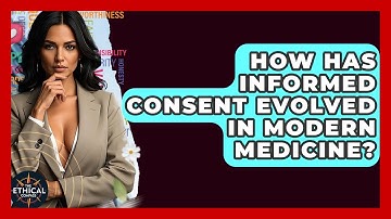 How Has Informed Consent Evolved In Modern Medicine? - The Ethical Compass