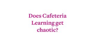 Does Cafeteria Learning get chaotic