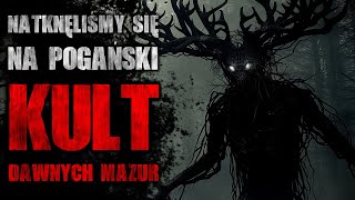 Natknęliśmy się na pogański kult dawnych mazur - CreepyPasta Lektor PL