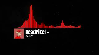 DeadPixel - Baby (Audio)