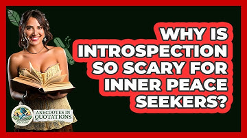 Why Is Introspection So Scary For Inner Peace Seekers? - Anecdotes in Quotation