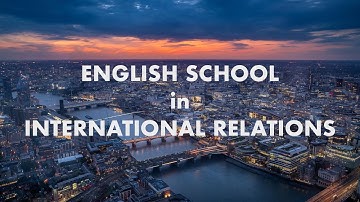 What is English School? Theory of English School in International Relations Explained Shortly!