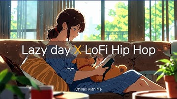 Lazy Day X LoFi HipHop: Music for a Laid-Back Day, Relax and Unwind [BGM]