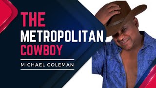 Famous Michael Coleman~ #TheMetropolitanCowboy Profile