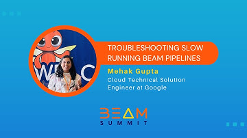 Beam Summit 2023 | Troubleshooting Slow Running Beam Pipelines - Mehak Gupta