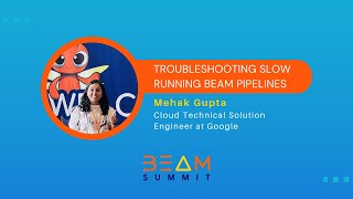 Beam Summit 2023 | Troubleshooting Slow Running Beam Pipelines - Mehak Gupta