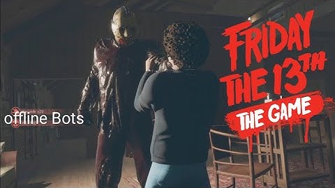 Friday the 13th Offline bots part 8 Jason