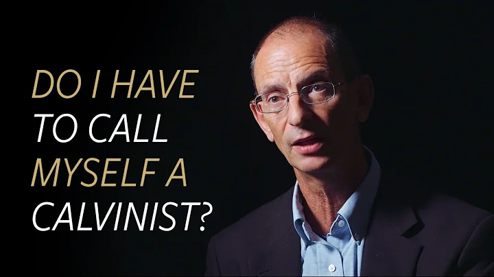 Do I have to call myself a Calvinist?
