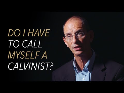 Do I have to call myself a Calvinist?