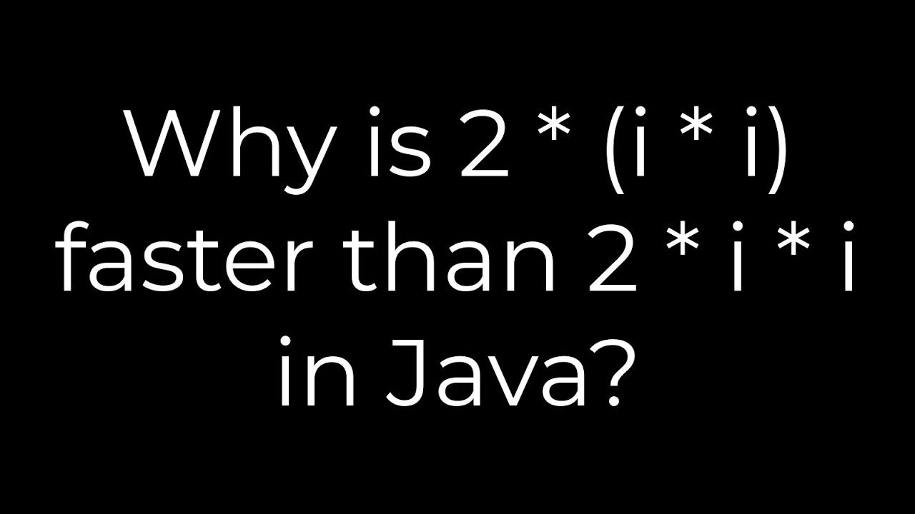 Java Why is 2 * (i * i) faster than 2 * i * i in Java?(5solution