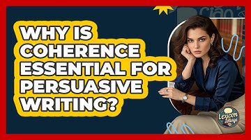Why Is Coherence Essential For Persuasive Writing? - Lexicon Lounge