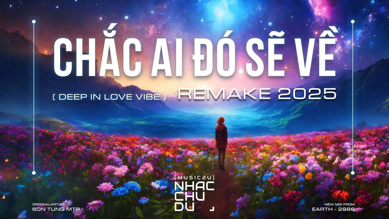 Chắc ai đó sẽ về 2025 - (Deep in love vibe) - Nhạc Chu Du Remake