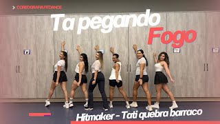 TA PEGANDO FOGO - Hitmaker , Tati quebra barraco ( coreografia FitDance ) 